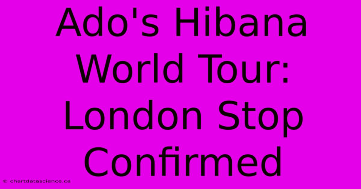 Ado's Hibana World Tour: London Stop Confirmed 