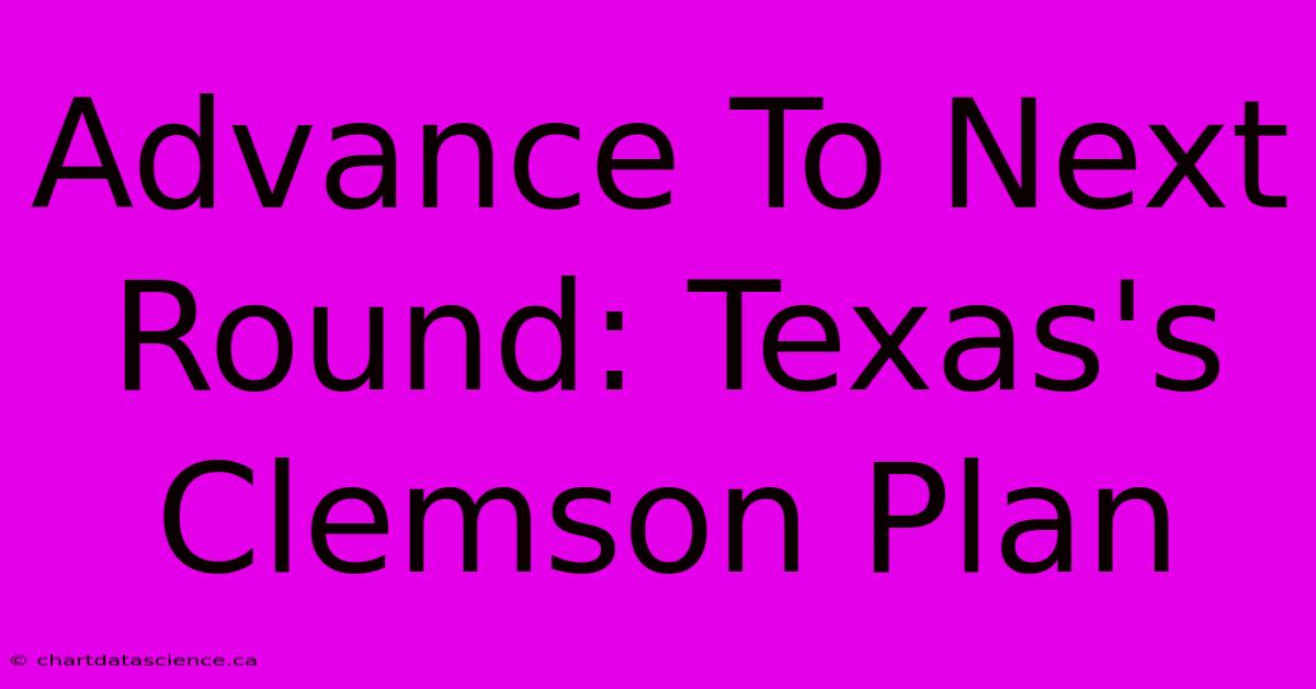 Advance To Next Round: Texas's Clemson Plan