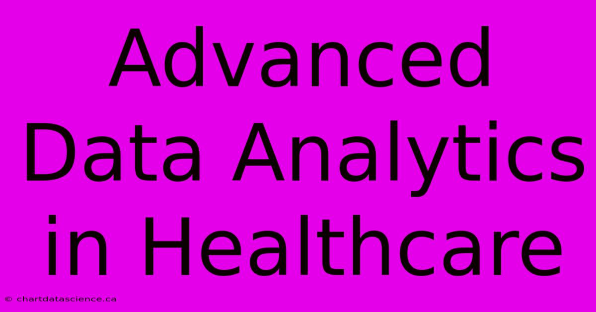 Advanced Data Analytics In Healthcare