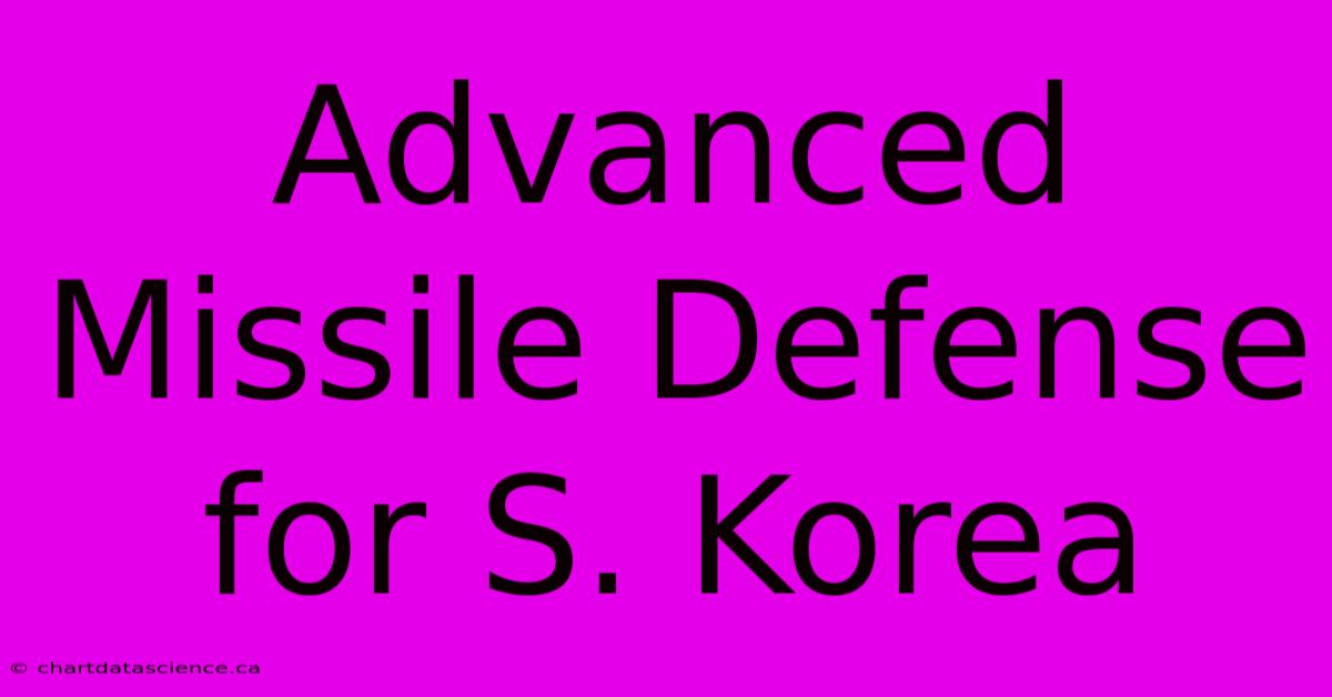 Advanced Missile Defense For S. Korea