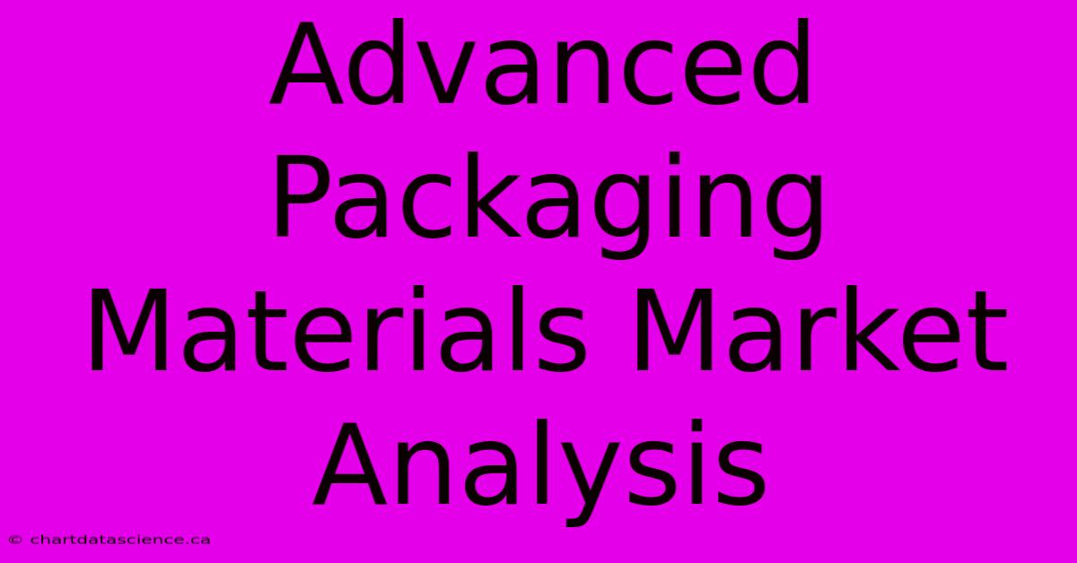 Advanced Packaging Materials Market Analysis