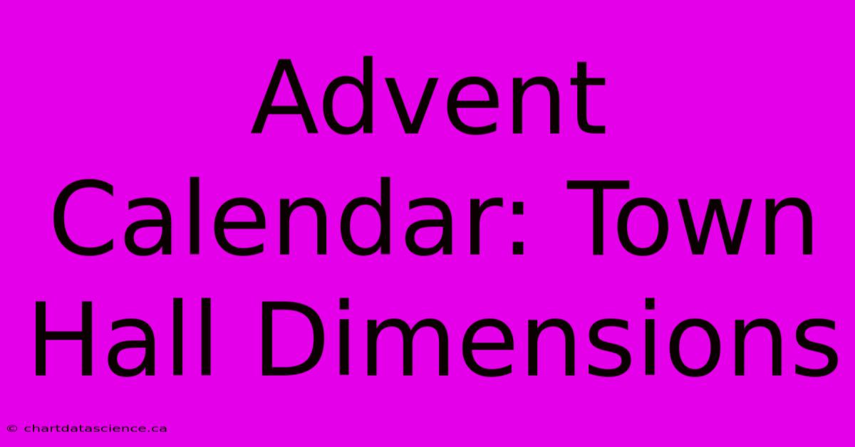 Advent Calendar: Town Hall Dimensions