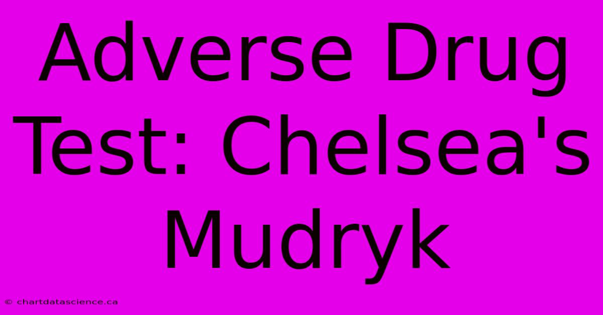 Adverse Drug Test: Chelsea's Mudryk