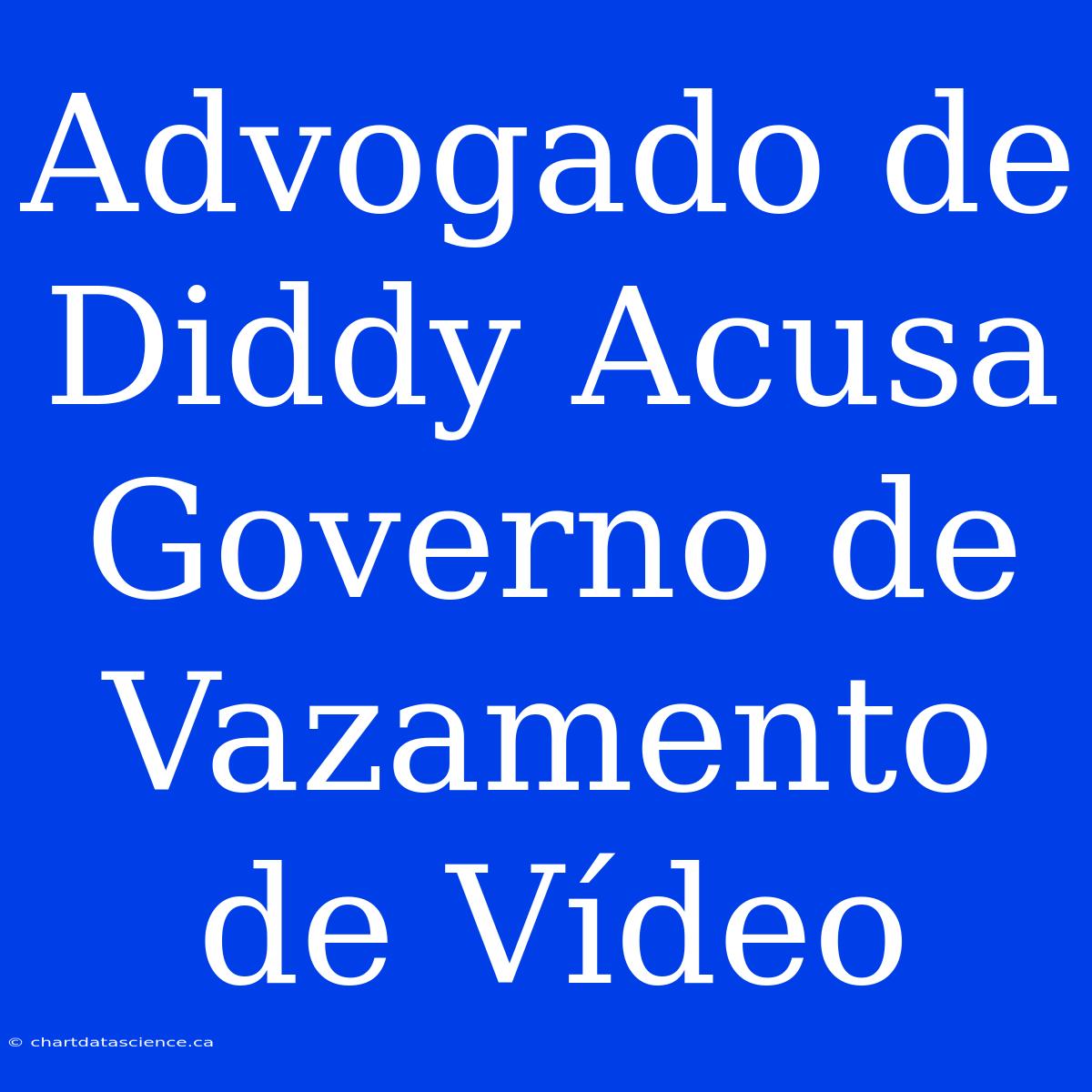 Advogado De Diddy Acusa Governo De Vazamento De Vídeo