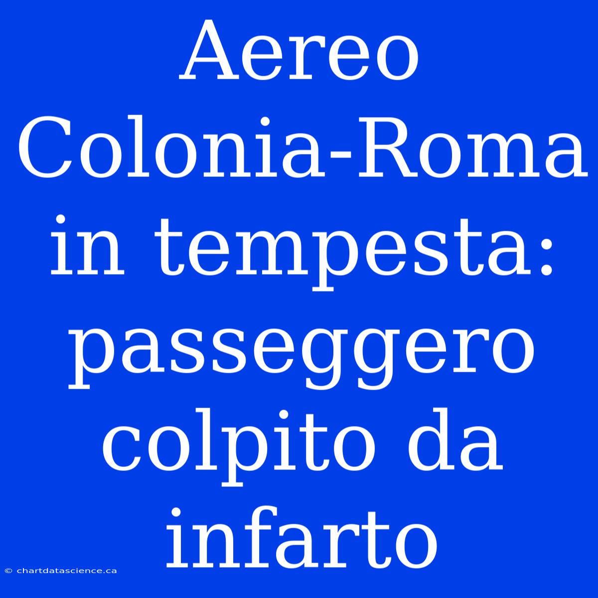 Aereo Colonia-Roma In Tempesta: Passeggero Colpito Da Infarto