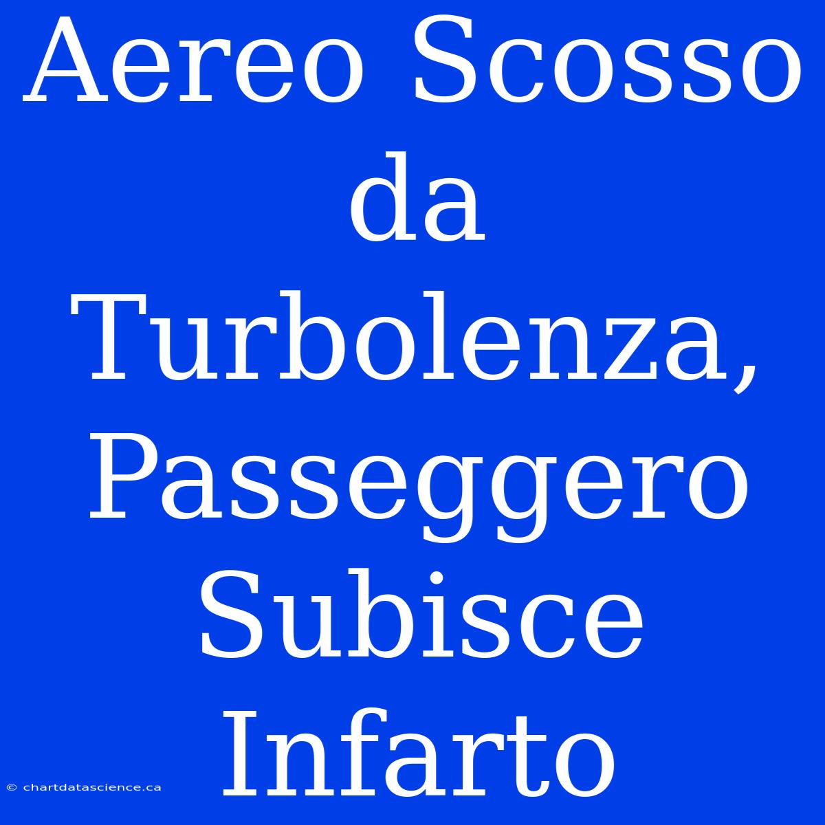 Aereo Scosso Da Turbolenza, Passeggero Subisce Infarto