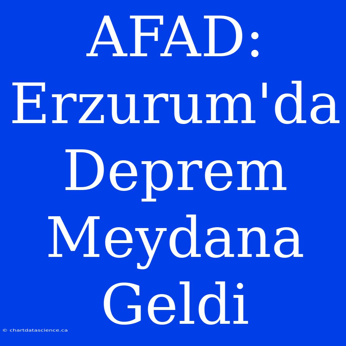 AFAD: Erzurum'da Deprem Meydana Geldi