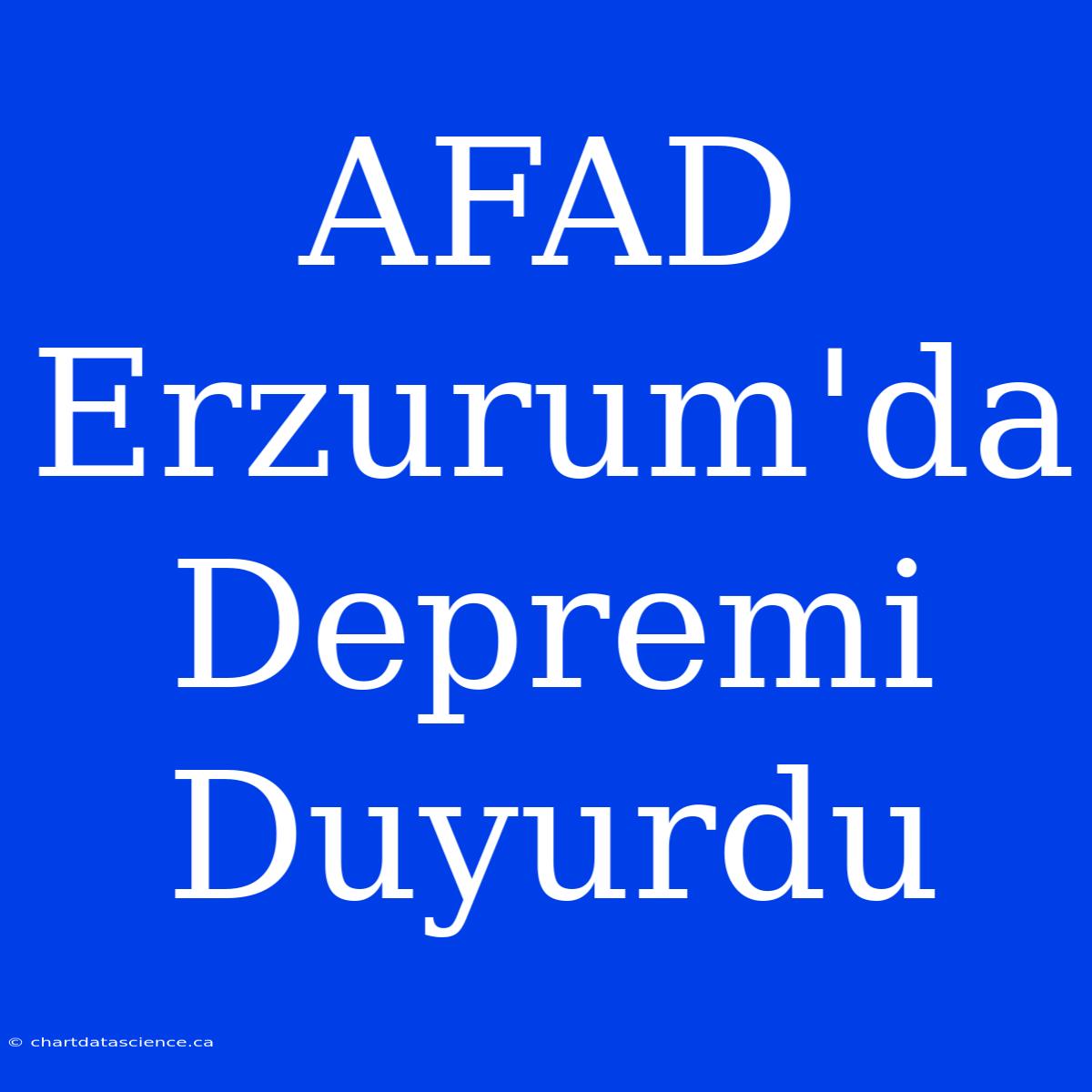 AFAD Erzurum'da Depremi Duyurdu