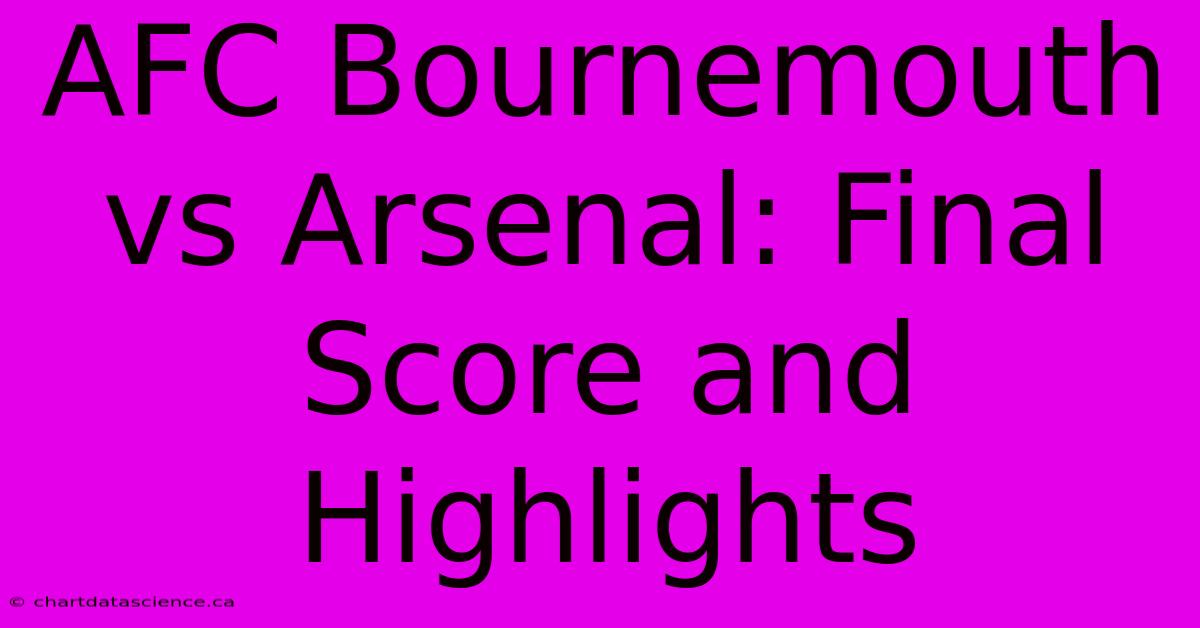 AFC Bournemouth Vs Arsenal: Final Score And Highlights