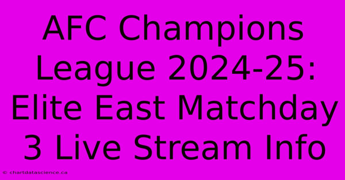 AFC Champions League 2024-25: Elite East Matchday 3 Live Stream Info