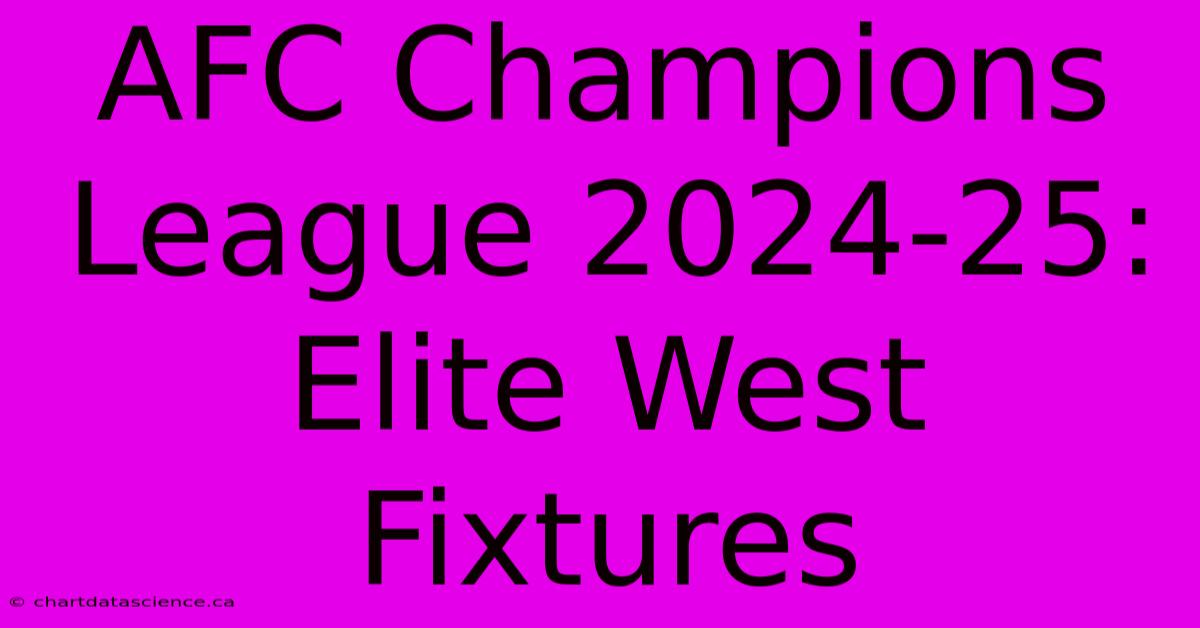 AFC Champions League 2024-25: Elite West Fixtures