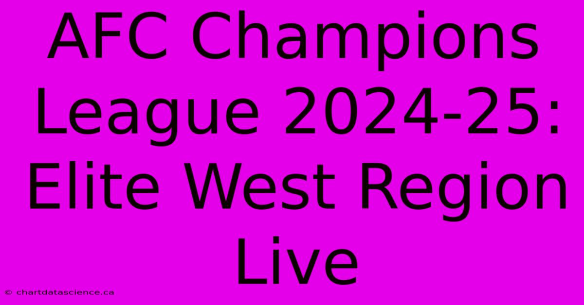 AFC Champions League 2024-25: Elite West Region Live