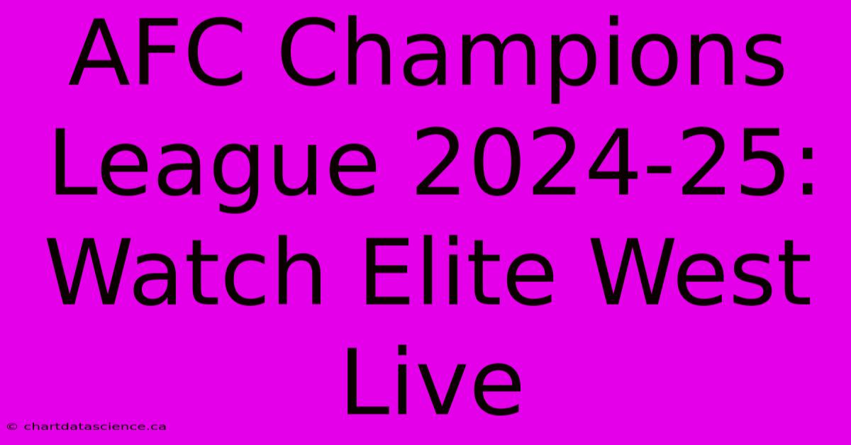 AFC Champions League 2024-25: Watch Elite West Live