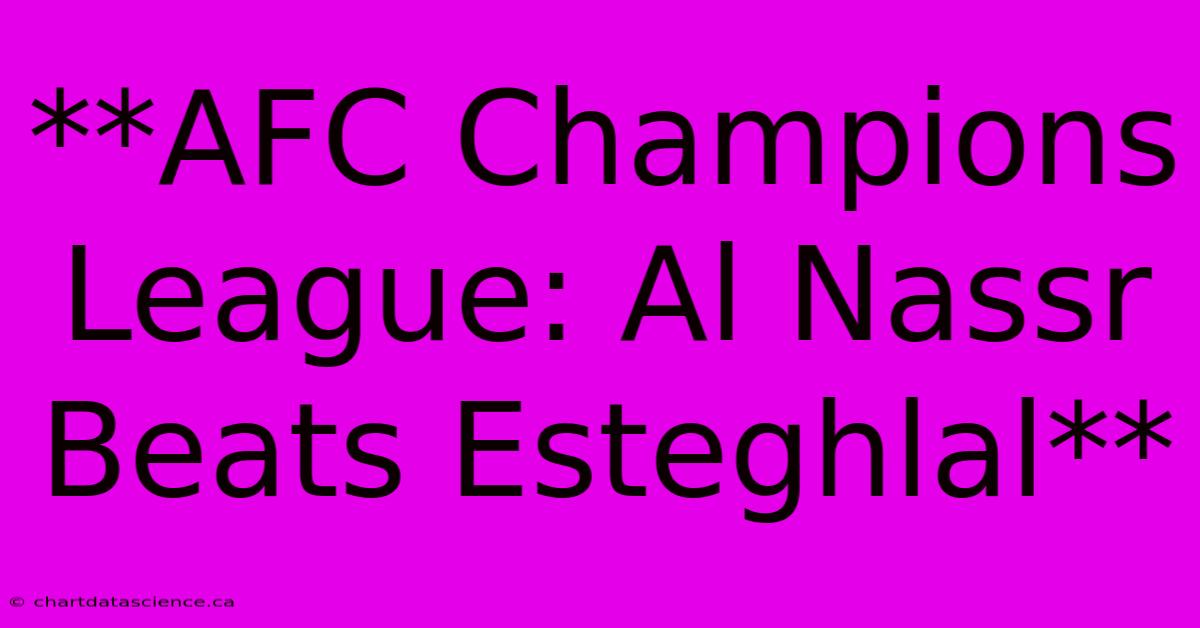 **AFC Champions League: Al Nassr Beats Esteghlal** 