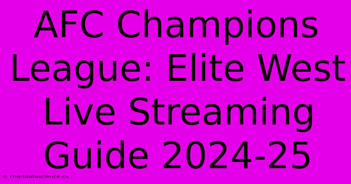 AFC Champions League: Elite West Live Streaming Guide 2024-25