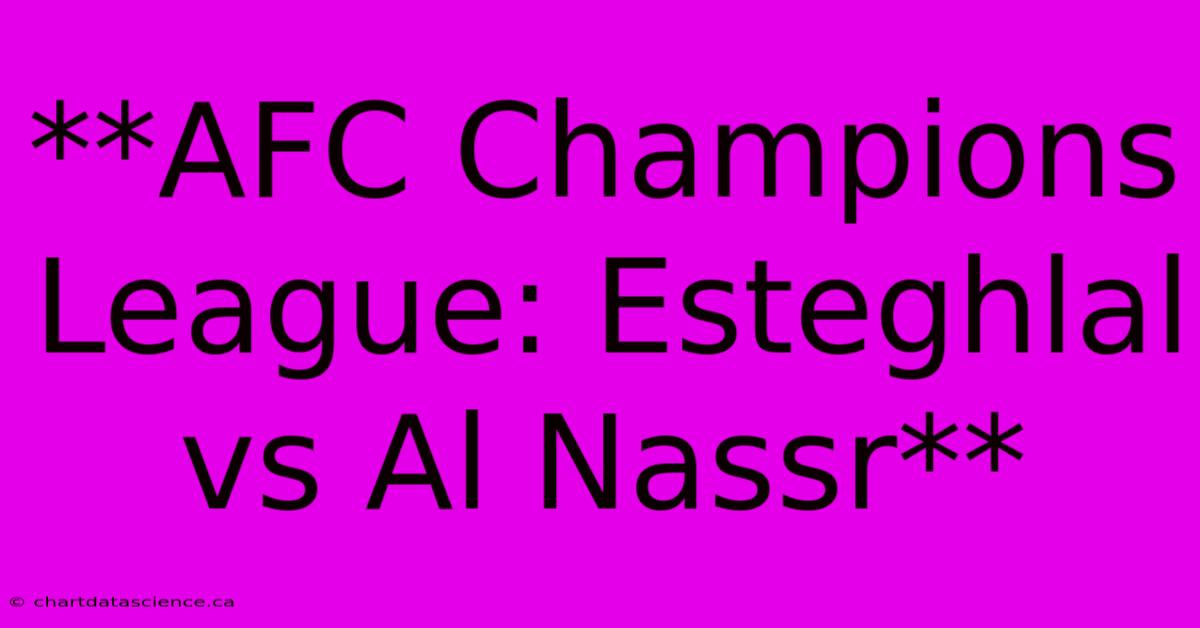 **AFC Champions League: Esteghlal Vs Al Nassr** 