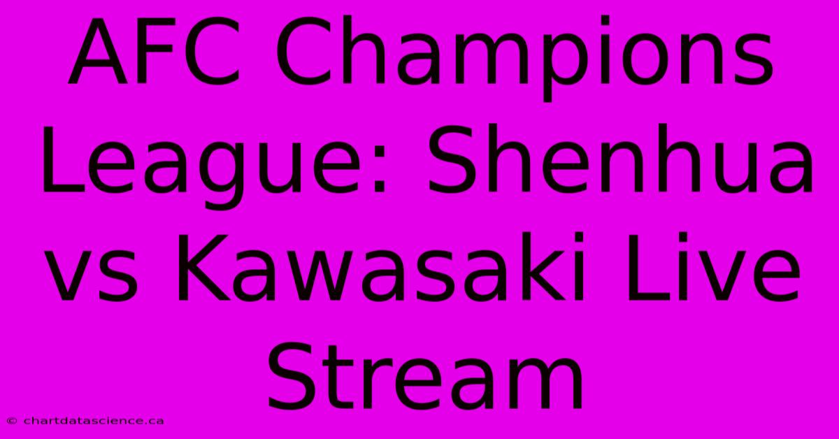 AFC Champions League: Shenhua Vs Kawasaki Live Stream