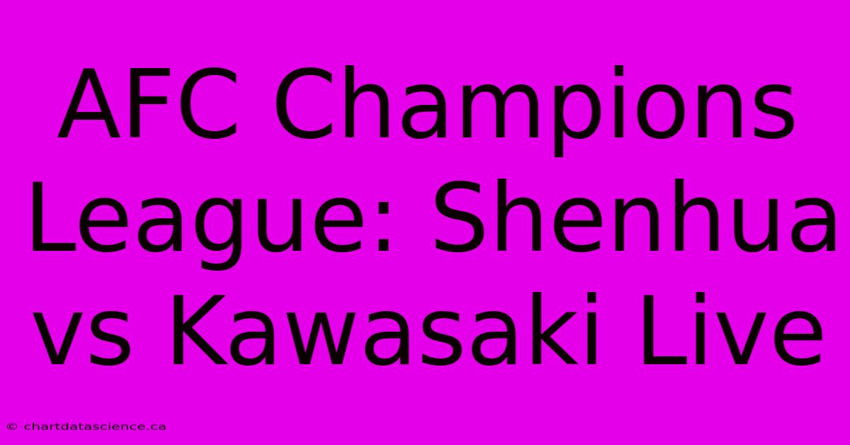 AFC Champions League: Shenhua Vs Kawasaki Live