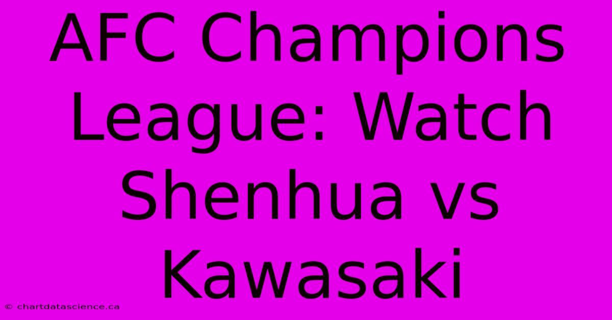 AFC Champions League: Watch Shenhua Vs Kawasaki