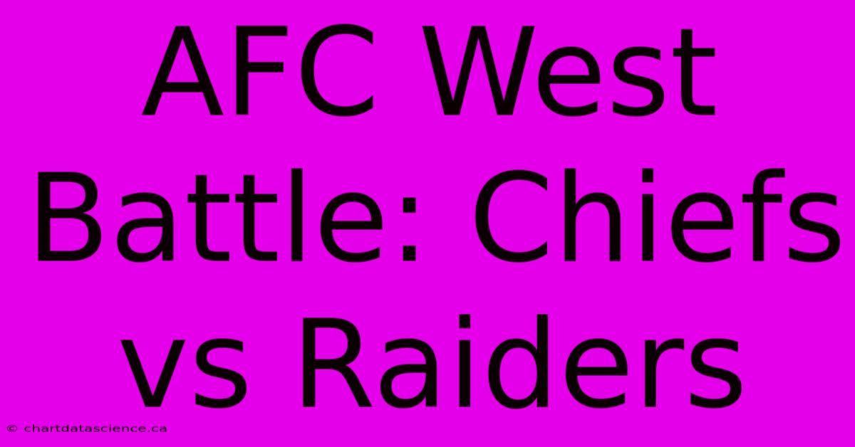 AFC West Battle: Chiefs Vs Raiders