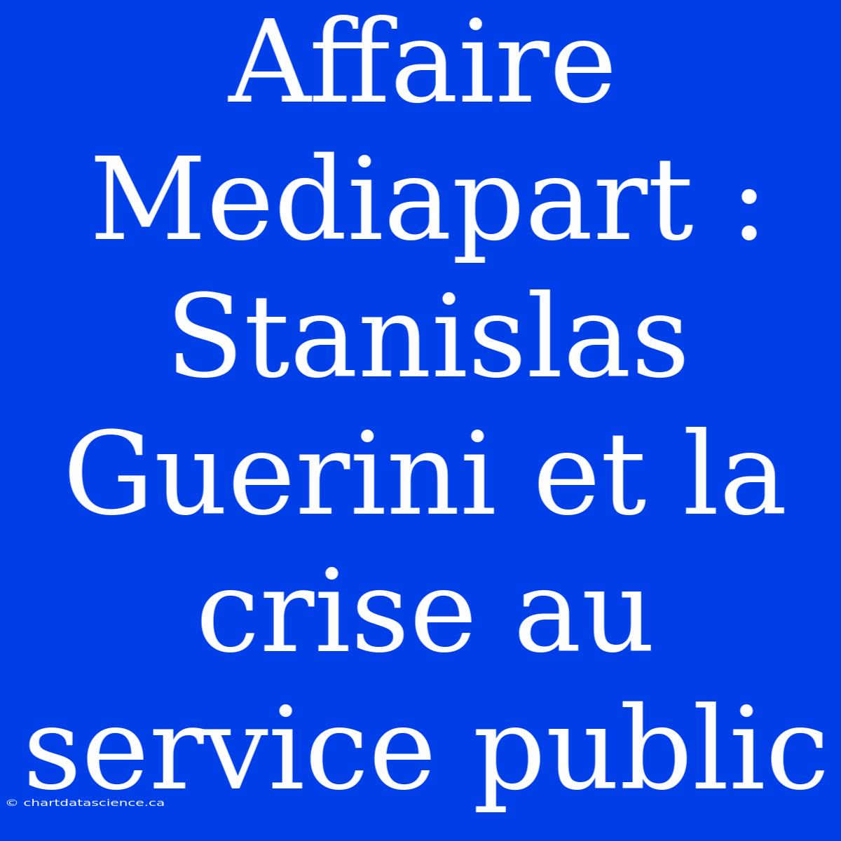 Affaire Mediapart : Stanislas Guerini Et La Crise Au Service Public