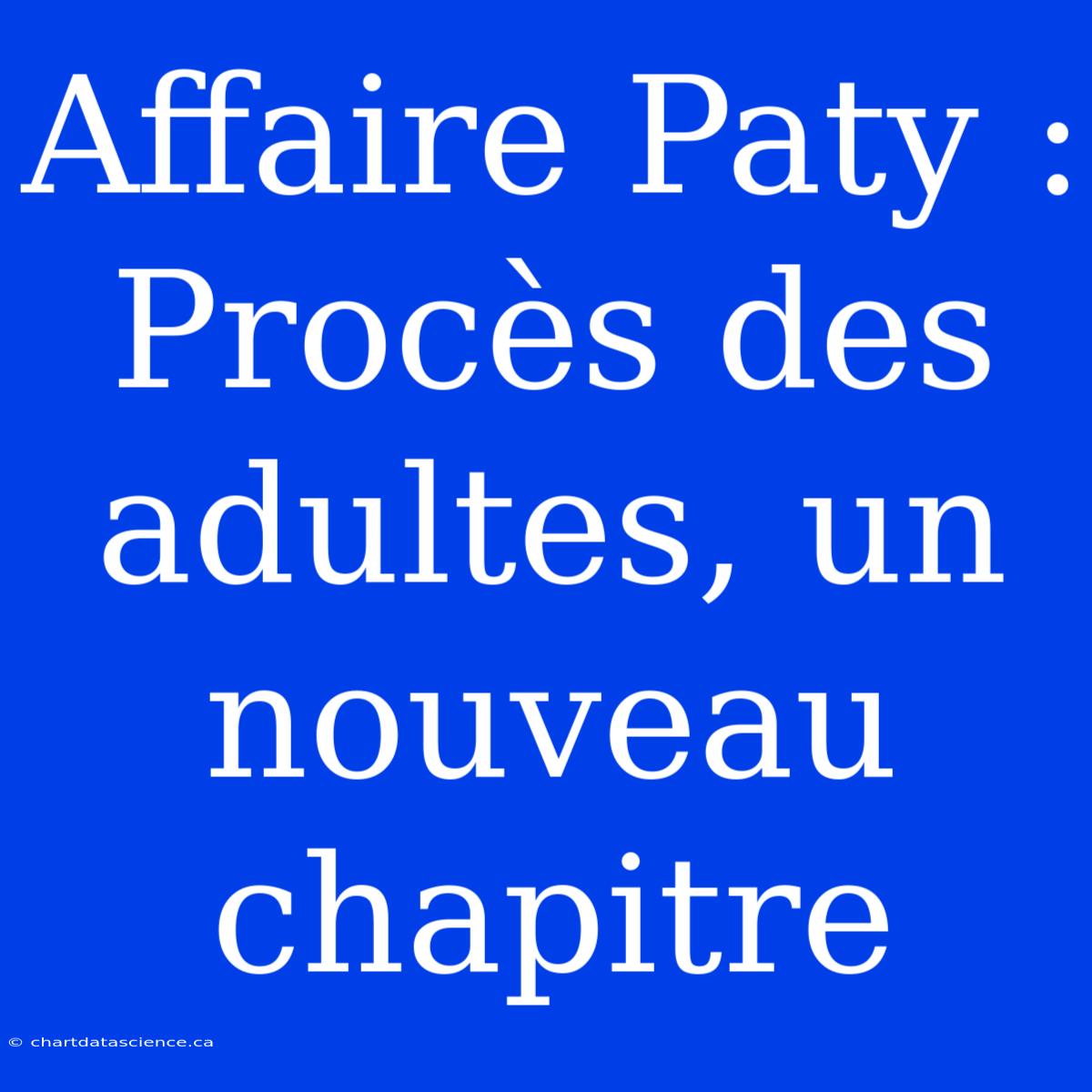 Affaire Paty : Procès Des Adultes, Un Nouveau Chapitre