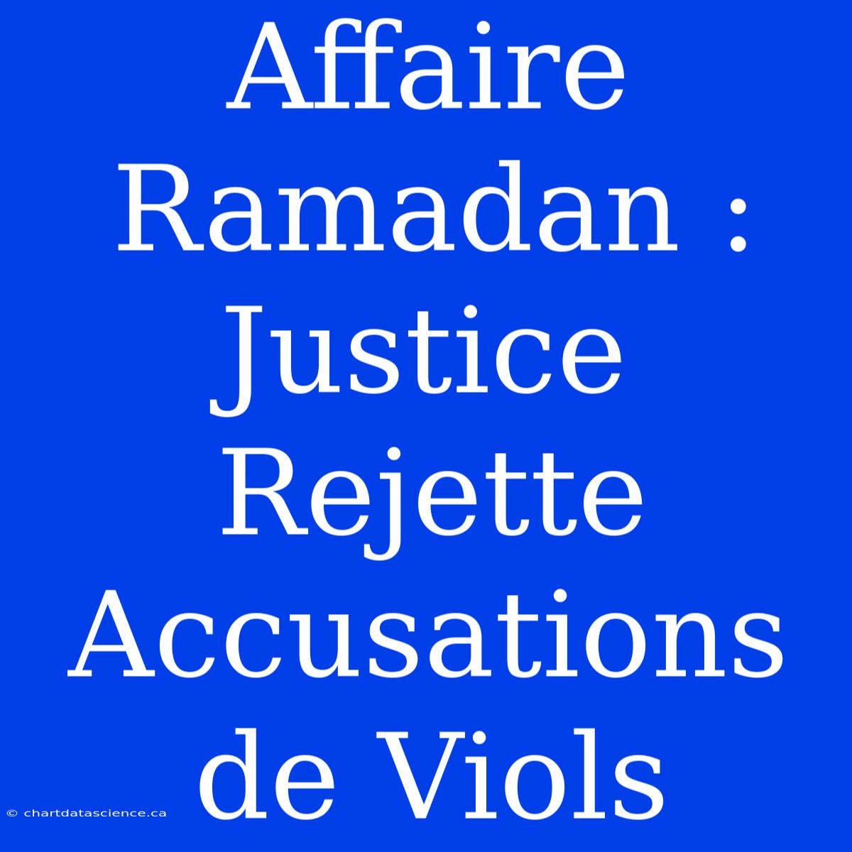 Affaire Ramadan : Justice Rejette Accusations De Viols