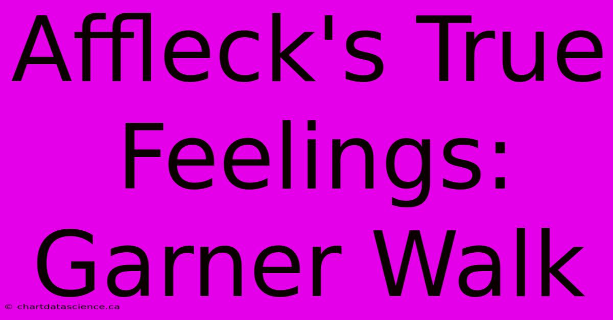 Affleck's True Feelings: Garner Walk