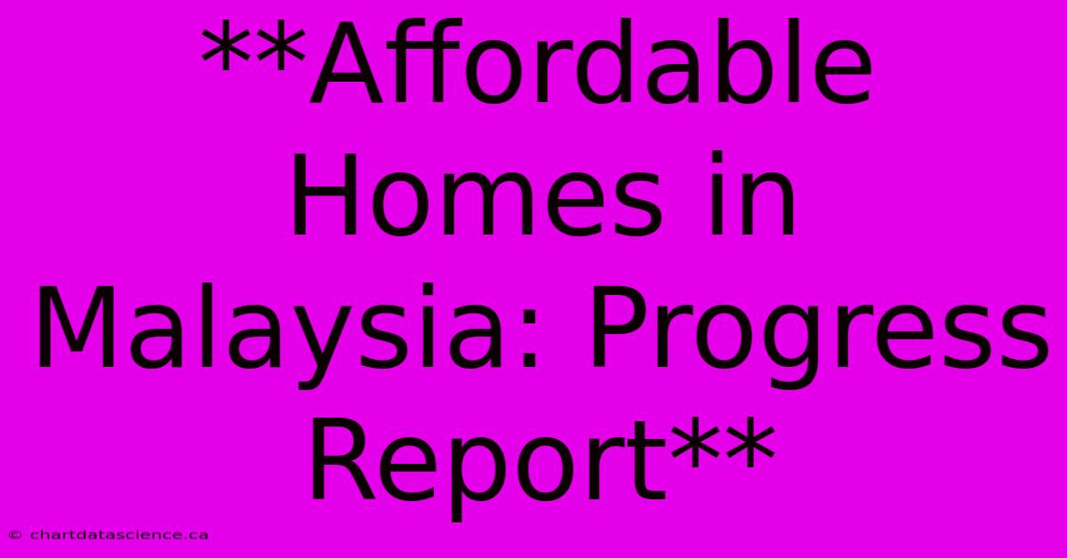 **Affordable Homes In Malaysia: Progress Report**