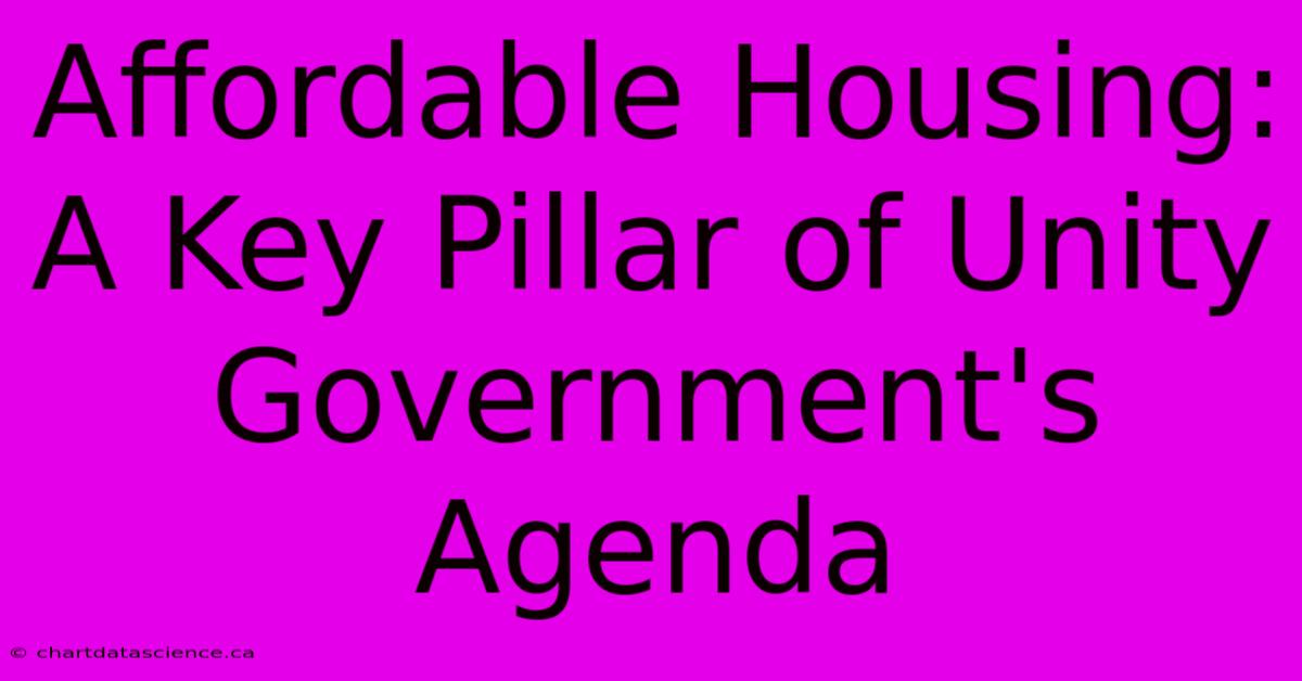 Affordable Housing: A Key Pillar Of Unity Government's Agenda