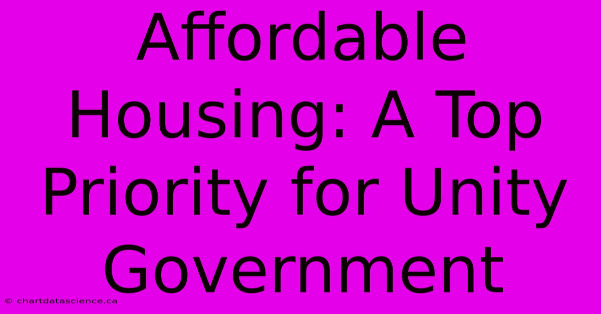 Affordable Housing: A Top Priority For Unity Government