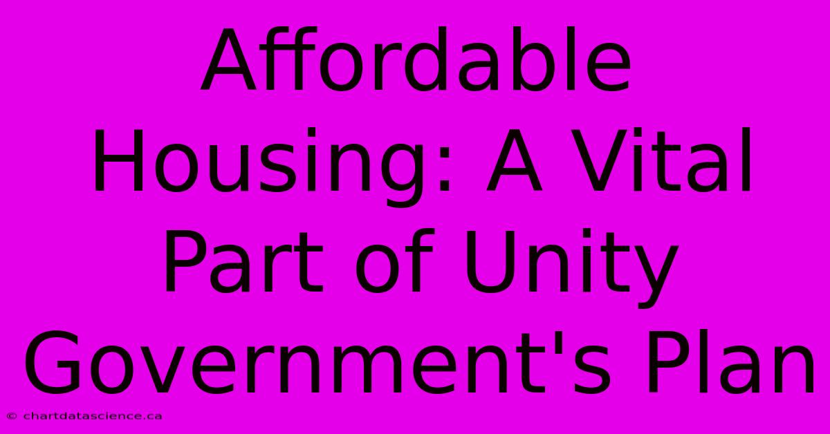 Affordable Housing: A Vital Part Of Unity Government's Plan 