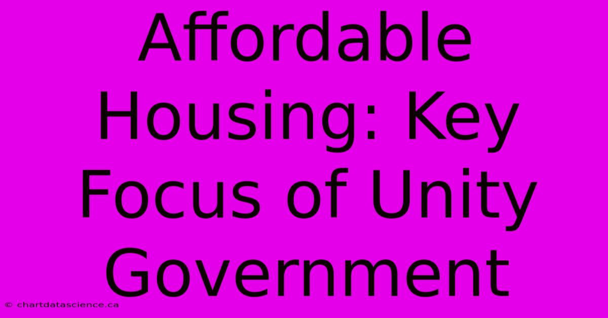 Affordable Housing: Key Focus Of Unity Government