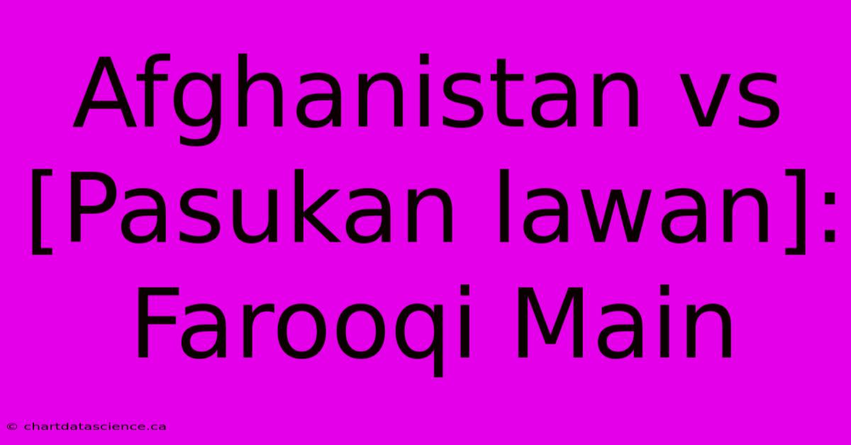 Afghanistan Vs [Pasukan Lawan]: Farooqi Main