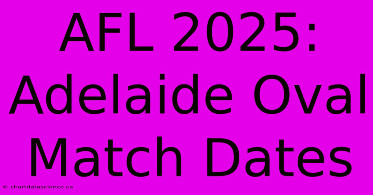 AFL 2025: Adelaide Oval Match Dates