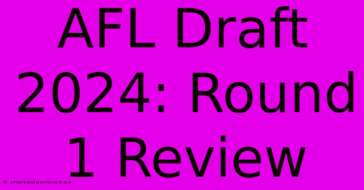 AFL Draft 2024: Round 1 Review