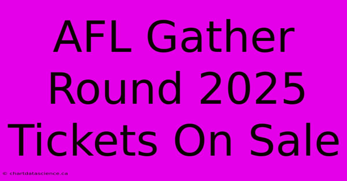 AFL Gather Round 2025 Tickets On Sale