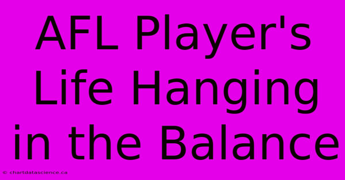 AFL Player's Life Hanging In The Balance