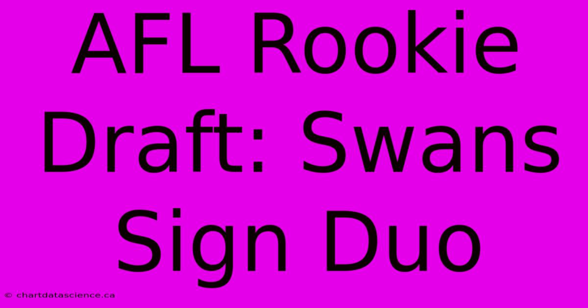 AFL Rookie Draft: Swans Sign Duo