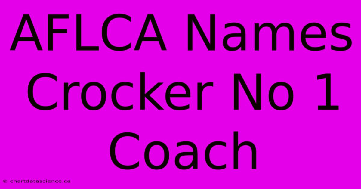 AFLCA Names Crocker No 1 Coach