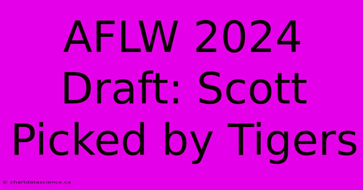 AFLW 2024 Draft: Scott Picked By Tigers