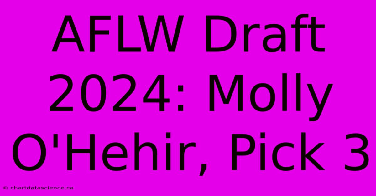 AFLW Draft 2024: Molly O'Hehir, Pick 3