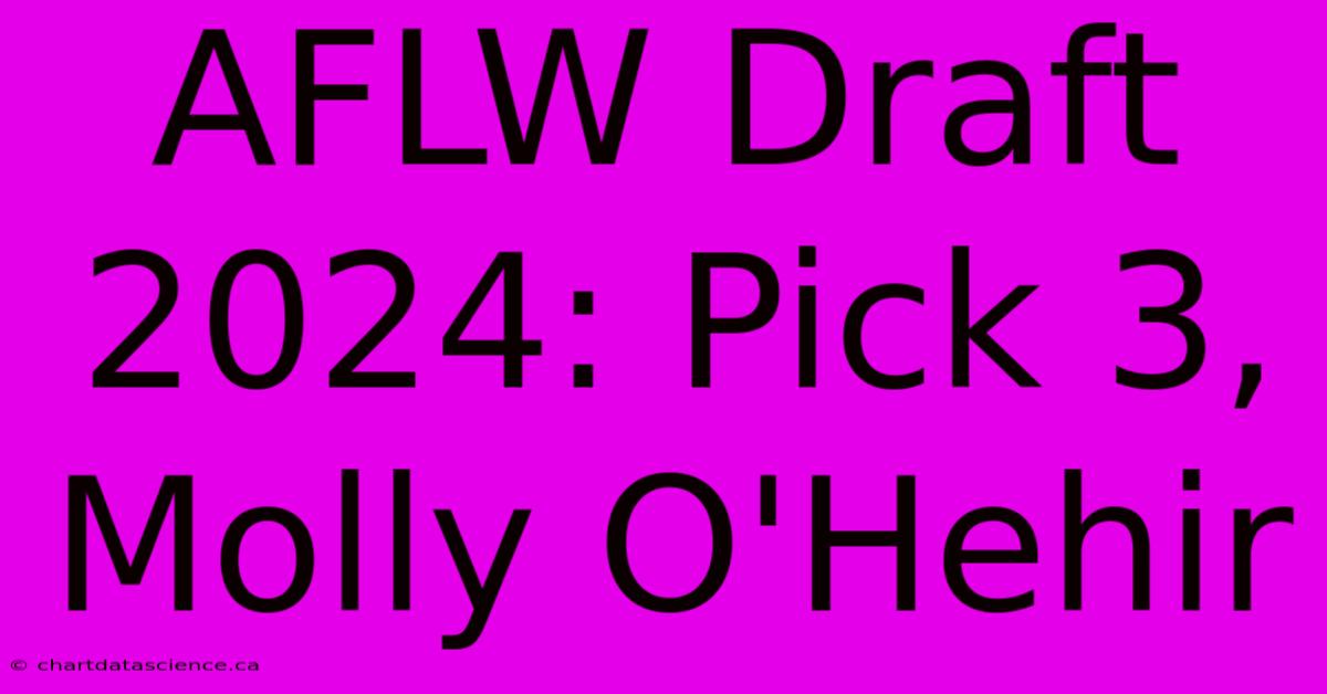 AFLW Draft 2024: Pick 3, Molly O'Hehir