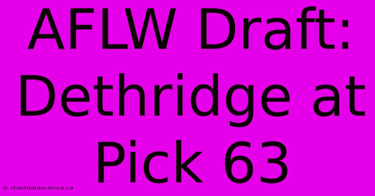 AFLW Draft: Dethridge At Pick 63