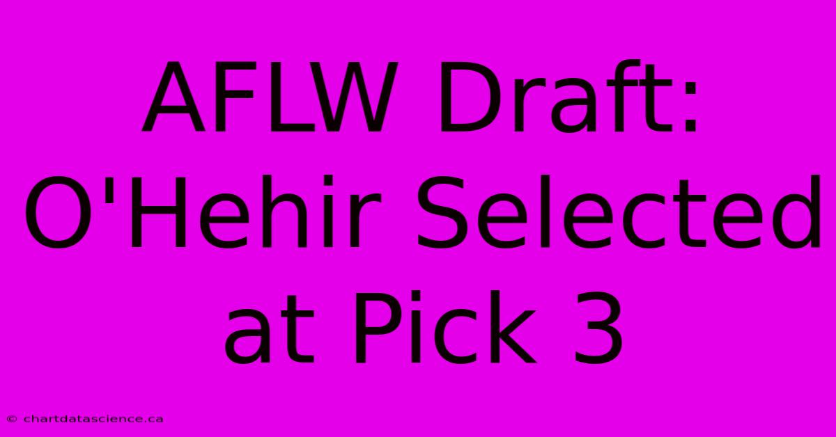 AFLW Draft: O'Hehir Selected At Pick 3