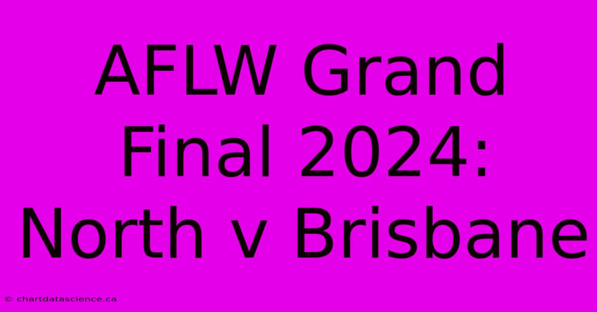 AFLW Grand Final 2024: North V Brisbane