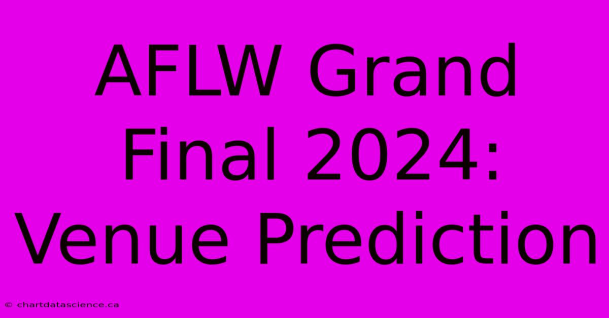 AFLW Grand Final 2024: Venue Prediction