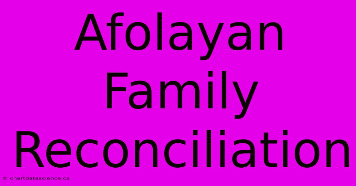 Afolayan Family Reconciliation