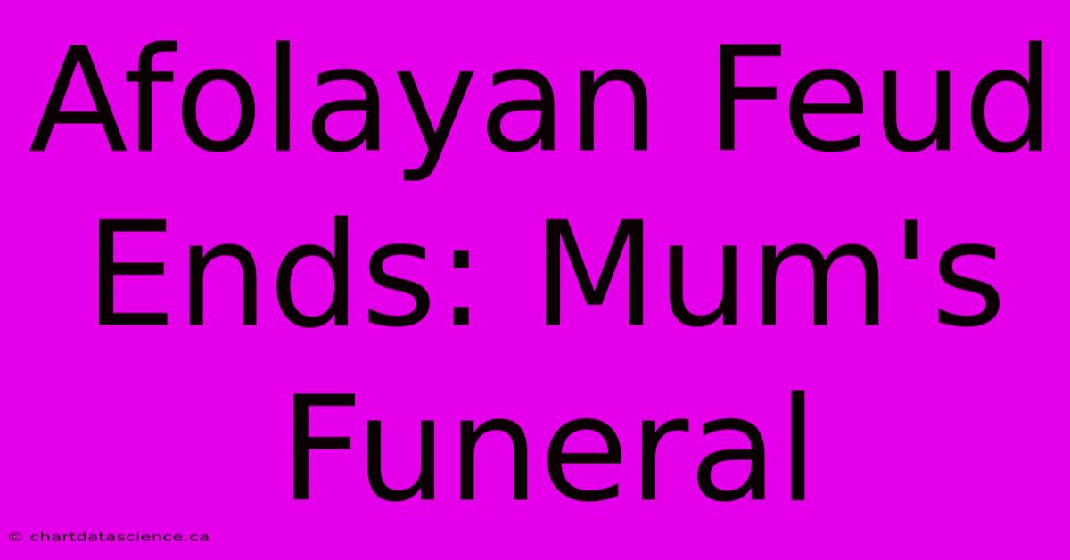 Afolayan Feud Ends: Mum's Funeral