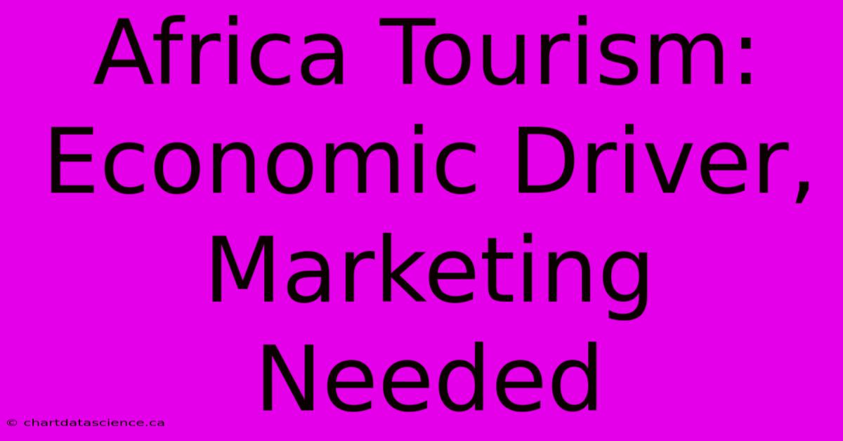 Africa Tourism:  Economic Driver, Marketing Needed